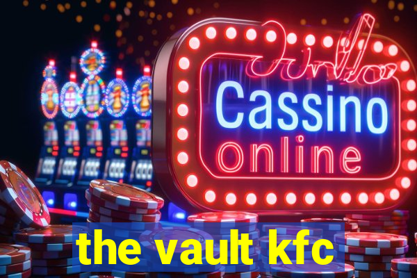 the vault kfc